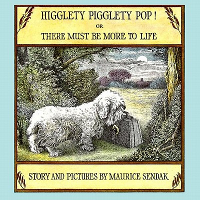 Higglety Pigglety Pop!: Or There Must Be More to Life - Sendak, Maurice
