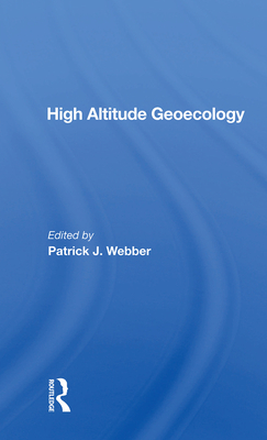 High Altitude Geoecology - Webber, Patrick J (Editor)