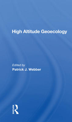 High Altitude Geoecology - Webber, Patrick J (Editor)