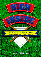 High and Inside: An A to Z Guide to the Language of Baseball