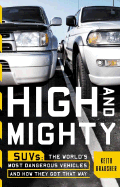 High and Mighty: Suvs-The World's Most Dangerous Vehicles and How They Got That Way - Bradsher, Keith