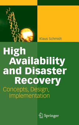 High Availability and Disaster Recovery: Concepts, Design, Implementation - Schmidt, Klaus