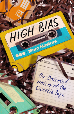 High Bias: The Distorted History of the Cassette Tape - Masters, Marc