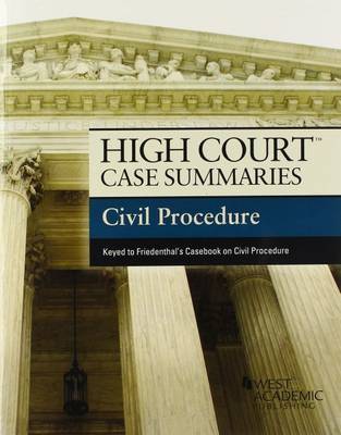 High Court Case Summaries on Civil Procedure, Keyed to Friedenthal - Academic, West