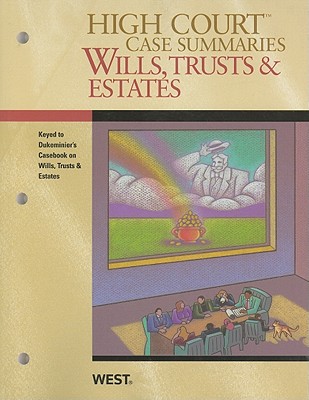 High Court Case Summaries on Wills, Trusts, and Estates, Keyed to Dukeminier - Academic West