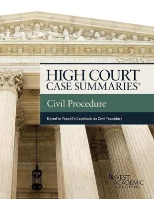 High Court Cases Summaries on Civil Procedure (Keyed to Yeazell) - Staff, Publisher's Editorial, and Publishers Editorial Staff