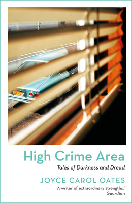 High Crime Area: Tales of Darkness and Dread - Oates, Joyce Carol