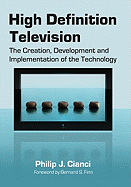 High Definition Television: The Creation, Development and Implementation of HDTV Technology