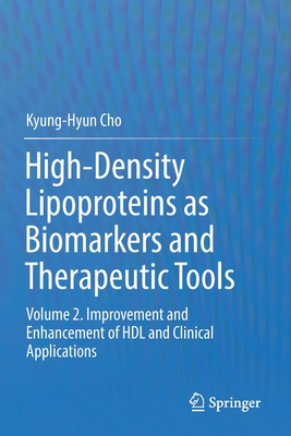 High-Density Lipoproteins as Biomarkers and Therapeutic Tools: Volume 2. Improvement and Enhancement of Hdl and Clinical Applications - Cho, Kyung-Hyun