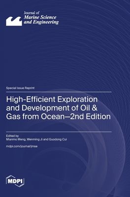 High-Efficient Exploration and Development of Oil & Gas from Ocean-2nd Edition - Meng, Mianmo (Guest editor), and Ji, Wenming (Guest editor), and Cui, Guodong (Guest editor)