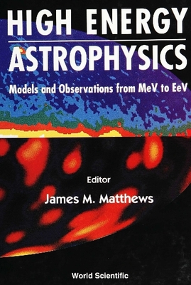 High Energy Astrophysics: Models and Observations from Mev to TeV - Biermann, Peter L (Editor), and Fegan, David (Editor), and Gan, Fuxi (Editor)