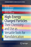 High-Energy Charged Particles: Their Chemistry and Use as Versatile Tools for Nanofabrication