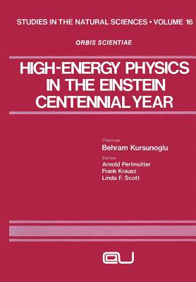 High-Energy Physics in the Einstein Centennial Year - Perlmutter, Arnold (Editor)