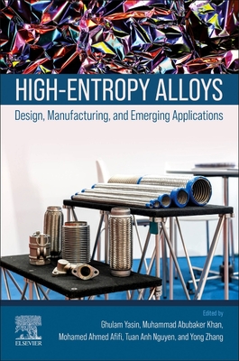 High-Entropy Alloys: Design, Manufacturing, and Emerging Applications - Yasin, Ghulam (Editor), and Khan, Muhammad Abubaker (Editor), and Afifi, Mohamed (Editor)