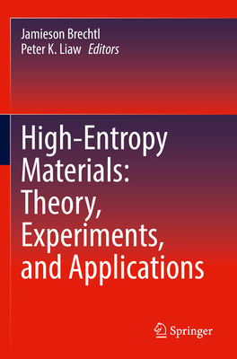 High-Entropy Materials: Theory, Experiments, and Applications - Brechtl, Jamieson (Editor), and Liaw, Peter K. (Editor)