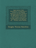High-Explosive Shell Manufacture: A Comprehensive Treatise on the Forging, Machining and Heat-Treatment of High-Explosive Shells and the Manufacture O