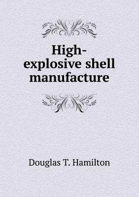 High-Explosive Shell Manufacture - Hamilton, Douglas T