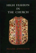 High Fashion in the Church: The Place of Church Vestments in the History of Art from the Ninth to the Nineteenth Century