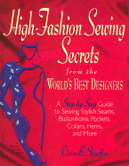 High-Fashion Sewing Secrets from the World's Best Designers: Step-By-Step Guide to Sewing Stylish Seams, Buttonholes, Pockets, Collars, Hems and More - Shaeffer, Claire