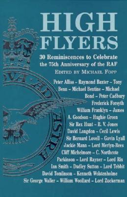 High Flyers: 30 Reminiscences to Celebrate the 75th Anniversary of the Royal Air Force - Fopp, Michael A (Editor)