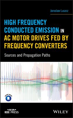 High Frequency Conducted Emission in AC Motor Drives Fed By Frequency Converters: Sources and Propagation Paths - Luszcz, Jaroslaw