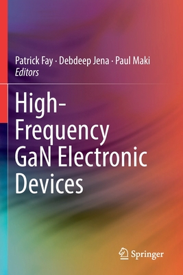 High-Frequency Gan Electronic Devices - Fay, Patrick (Editor), and Jena, Debdeep (Editor), and Maki, Paul (Editor)