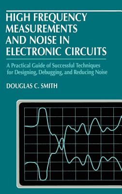 High Frequency Measurements and Noise in Electronic Circuits - Smith, Douglas C