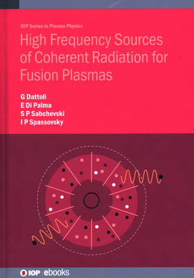 High Frequency Sources of Coherent Radiation for Fusion Plasmas - Dattoli, Giuseppe, and Di Palma, Emanuele, and Sabchevski, Svilen Petrov