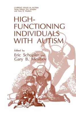 High-Functioning Individuals with Autism - Schopler, Eric (Editor), and Mesibov, Gary B. (Editor)