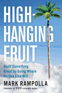 High-Hanging Fruit: Build Something Great by Going Where No One Else Will