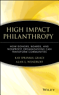 High Impact Philanthropy: How Donors, Boards, and Nonprofit Organizations Can Transform Communities