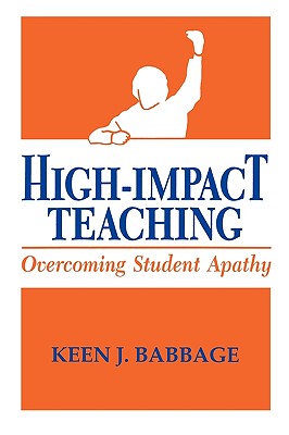 High Impact Teaching: Overcoming Student Apathy - Babbage, Keen J