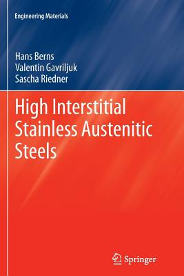 High Interstitial Stainless Austenitic Steels - Berns, Hans, and Gavriljuk, Valentin, and Riedner, Sascha
