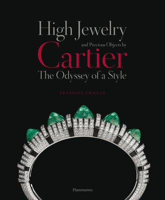 High Jewelry and Precious Objects by Cartier: The Odyssey of a Style - Chaille, Franois
