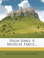 High Jinks: A Musical Farce...