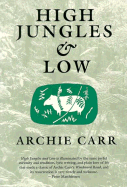 High Jungles and Low - Carr, Archie F