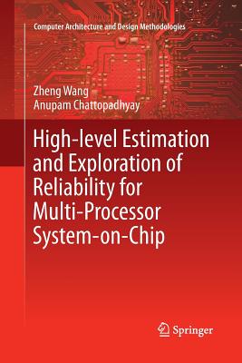 High-Level Estimation and Exploration of Reliability for Multi-Processor System-On-Chip - Wang, Zheng, and Chattopadhyay, Anupam
