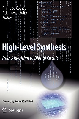 High-Level Synthesis: From Algorithm to Digital Circuit - Coussy, Philippe (Editor), and Morawiec, Adam (Editor)