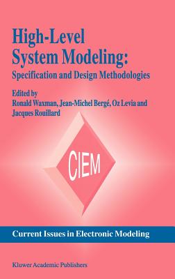 High-Level System Modeling: Specification and Design Methodologies - Waxman, Ronald (Editor), and Berg, Jean-Michel (Editor), and Levia, Oz (Editor)