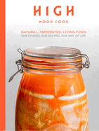 High Mood Food: Natural, fermented, living food. Our stories, our recipes, our way of life.