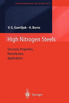 High Nitrogen Steels: Structure, Properties, Manufacture, Applications - Gavriljuk, Valentin G., and Berns, Hans