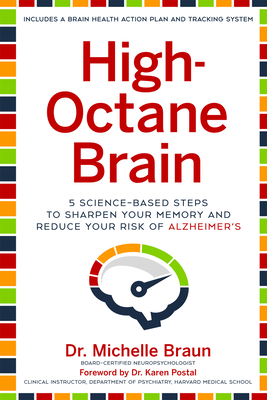 High-Octane Brain: 5 Science-Based Steps to Sharpen Your Memory and Reduce Your Risk of Alzheimer's - Braun, Michelle, and Postal, Karen (Foreword by)