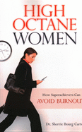 High Octane Women: How Superachievers Can Avoid Burnout