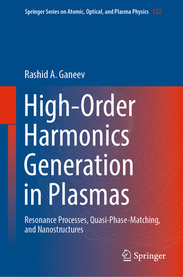 High-Order Harmonics Generation in Plasmas: Resonance Processes, Quasi-Phase-Matching, and Nanostructures - Ganeev, Rashid A.