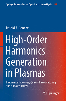 High-Order Harmonics Generation in Plasmas: Resonance Processes, Quasi-Phase-Matching, and Nanostructures - Ganeev, Rashid A.