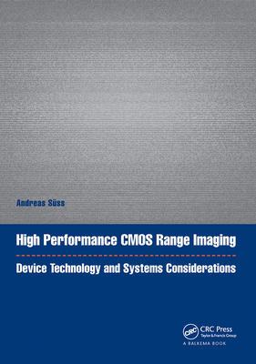 High Performance CMOS Range Imaging: Device Technology and Systems Considerations - Sss, Andreas (Editor)