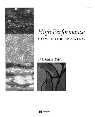 High Performance Computer Imaging - Kabir, Ihtisham, and Manning Publications