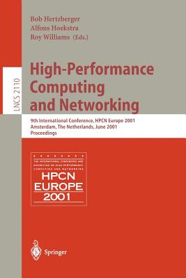 High-Performance Computing and Networking: 9th International Conference, Hpcn Europe 2001, Amsterdam, the Netherlands, June 25-27, 2001, Proceedings - Hertzberger, Bob (Editor), and Hoekstra, Alfons (Editor), and Williams, Roy (Editor)