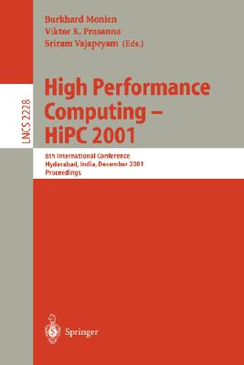 High Performance Computing - HiPC 2001: 8th International Conference, Hyderabad, India, December, 17-20, 2001. Proceedings - Monien, Burkhard (Editor), and Prasanna, Viktor K. (Editor), and Vajapeyam, Sriram (Editor)