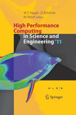 High Performance Computing in Science and Engineering '11: Transactions of the High Performance Computing Center, Stuttgart (Hlrs) 2011 - Nagel, Wolfgang E (Editor), and Krner, Dietmar B (Editor), and Resch, Michael M (Editor)